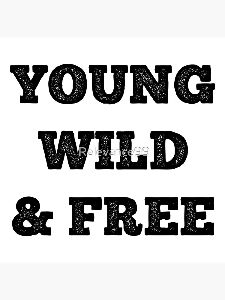 "Young Wild And Free " Poster for Sale by Relevance99 Redbubble