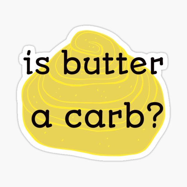 is-butter-a-carb-sticker-for-sale-by-sanieestore-redbubble