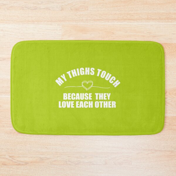Item preview, My Thighs Touch Because They Love Each Other designed and sold by Moeez Javed.