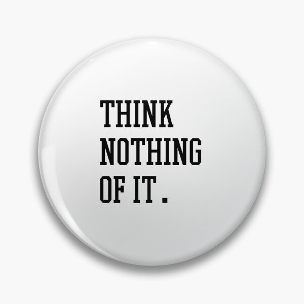Item preview, Think nothing of it. designed and sold by 1Lio.