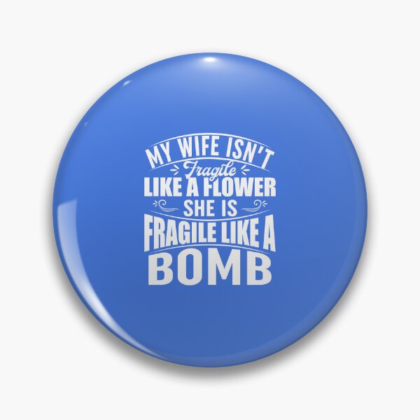 Item preview, My Wife Isnt Fragile Like A Flower She Is Fragile Like A Bomb designed and sold by Moeez Javed.