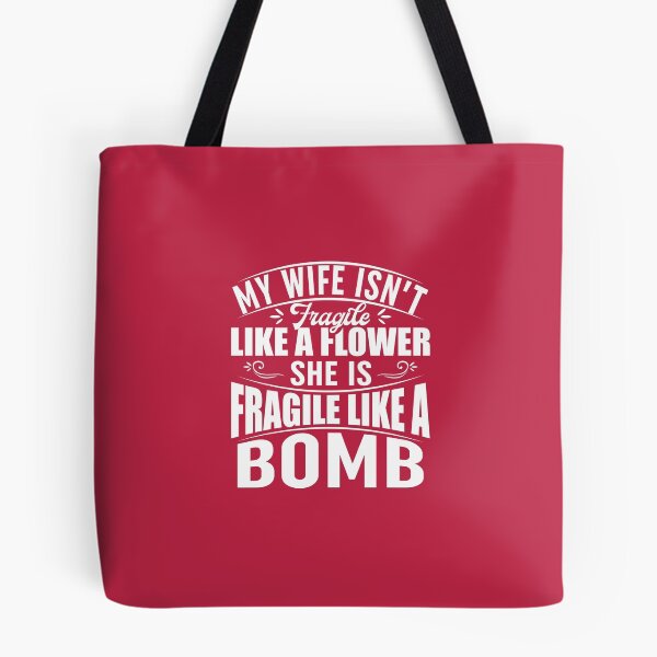 Item preview, My Wife Isnt Fragile Like A Flower She Is Fragile Like A Bomb designed and sold by Moeez Javed.