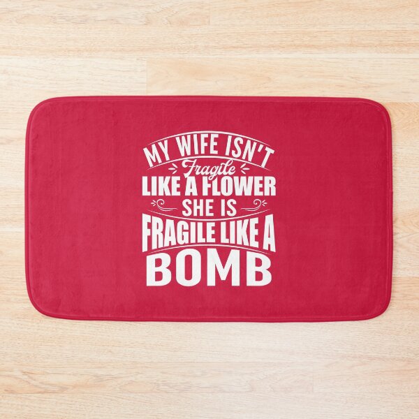 Item preview, My Wife Isnt Fragile Like A Flower She Is Fragile Like A Bomb designed and sold by Moeez Javed.