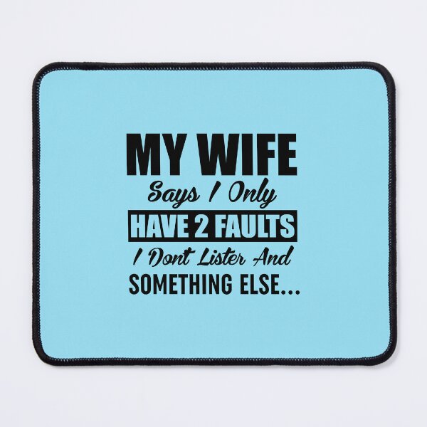 Item preview, My Wife Says I Only Have Two Faults designed and sold by Moeez Javed.