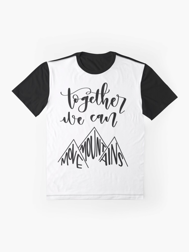 "Together We Can Move Mountains " Tshirt by knrcalligraphy Redbubble