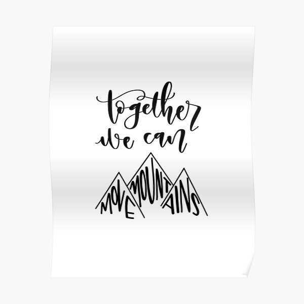 "Together We Can Move Mountains " Poster by knrcalligraphy Redbubble