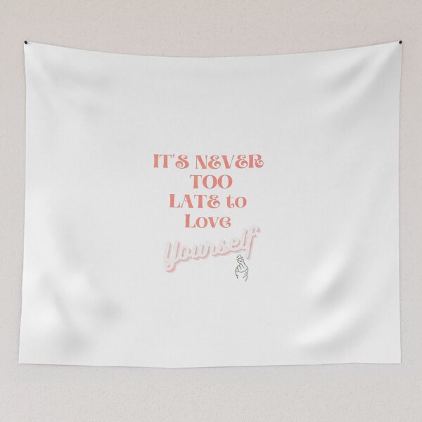 Item preview, It's never too late to love yourself designed and sold by Toothless-3377.