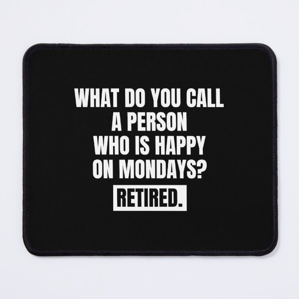 Item preview, what do you call a person who is happy on mondays? retired designed and sold by Eriksonshop.