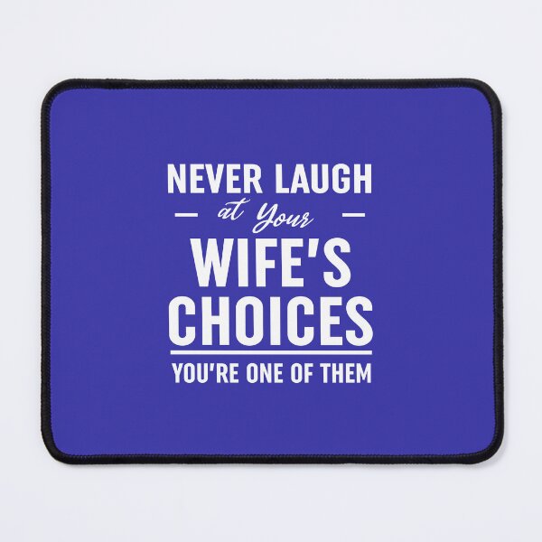Item preview, Never Laugh At Your Wifes Choices designed and sold by Moeez Javed.