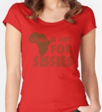 Africa is not for Sissies (babies) Women's Fitted Scoop T-Shirt