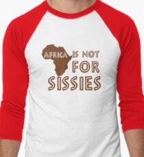 Africa is not for Sissies (babies) Men's Baseball ¾ T-Shirt