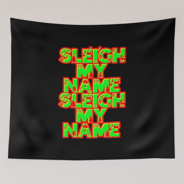 Item preview, Sleigh My Name Sleigh My Name Funny Christmas Lyric Pun designed and sold by PunnyLyrics.