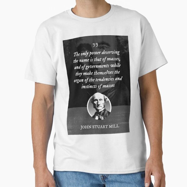 Item preview, John Stuart Mill - The only power deserving the name is that of masses, and of governments while they make themselves the organ of the tendencies and instincts of masses. designed and sold by Syahrasi.