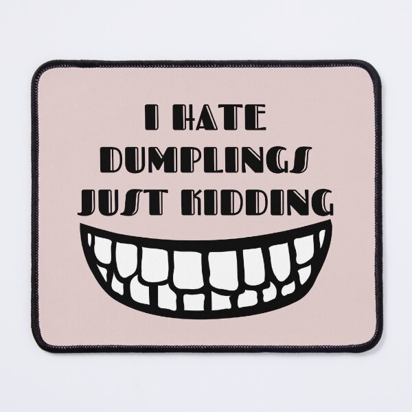 Item preview, I Hate Dumplings Just Kidding designed and sold by designerpriti.