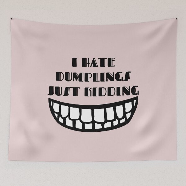 Item preview, I Hate Dumplings Just Kidding designed and sold by designerpriti.