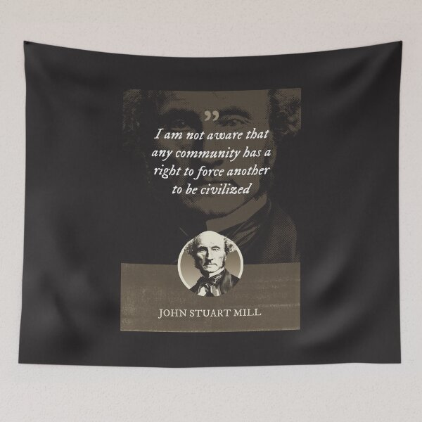 Item preview, John Stuart Mill - I am not aware that any community has a right to force another to be civilized designed and sold by Syahrasi.