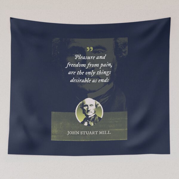 Item preview, John Stuart Mill - Pleasure and freedom from pain, are the only things desirable as ends designed and sold by Syahrasi.