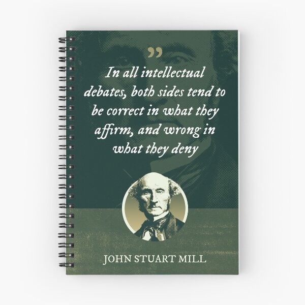 Item preview, John Stuart Mill - In all intellectual debates, both sides tend to be correct in what they affirm, and wrong in what they deny designed and sold by Syahrasi.