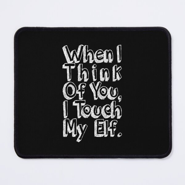 Item preview, When I Think Of You I Touch My Elf Christmas Lyric Pun designed and sold by PunnyLyrics.