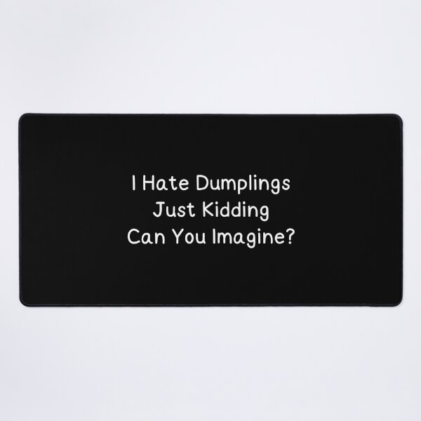 Item preview, Funny i hate dumplings just kidding can you imagine designed and sold by Eriksonshop.