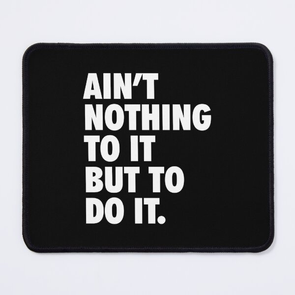 Item preview, Ain&x27;t Nothing To It But To Do It Essential  designed and sold by porasestlhm.