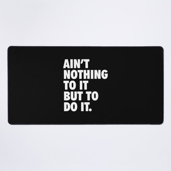 Item preview, Ain&x27;t Nothing To It But To Do It Essential designed and sold by porasestlhm.