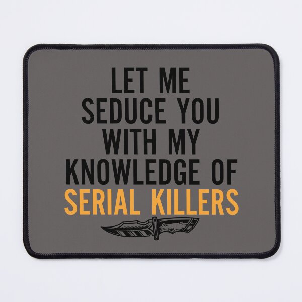 Item preview, let me seduce you with my knowledge of serial killers designed and sold by entwistle2.