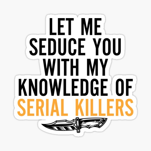Serial Killer Quote Stickers for Sale | Redbubble