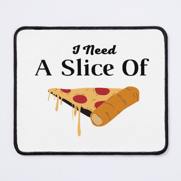 Item preview, I Need A Slice Of PIZZA designed and sold by coccoPrints.