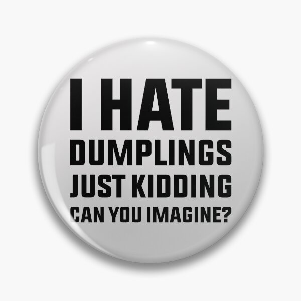 Item preview, I Hate Dumplings Just Kidding Can You Imagine designed and sold by StoreMix23.