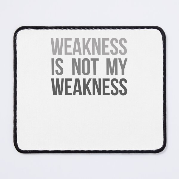 Item preview, Weakness is not my weakness designed and sold by Periodic Table of Synthpop.