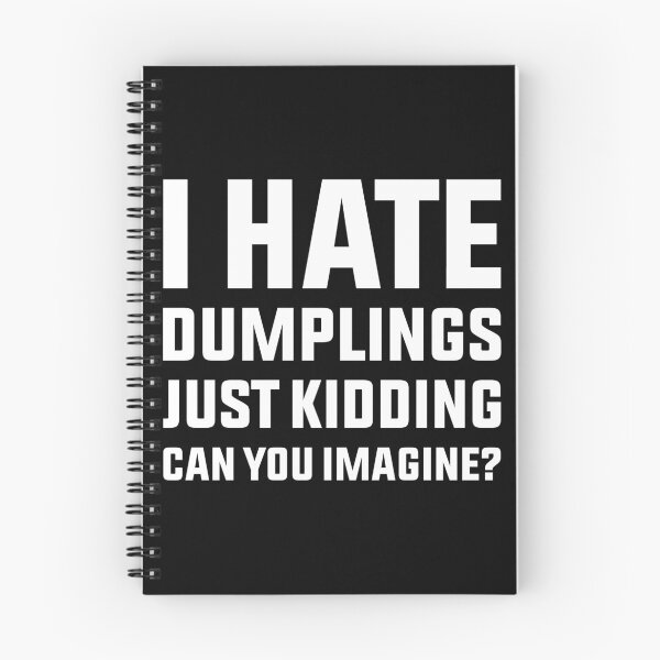 Item preview, I Hate Dumplings Just Kidding Can You Imagine designed and sold by StoreMix23.