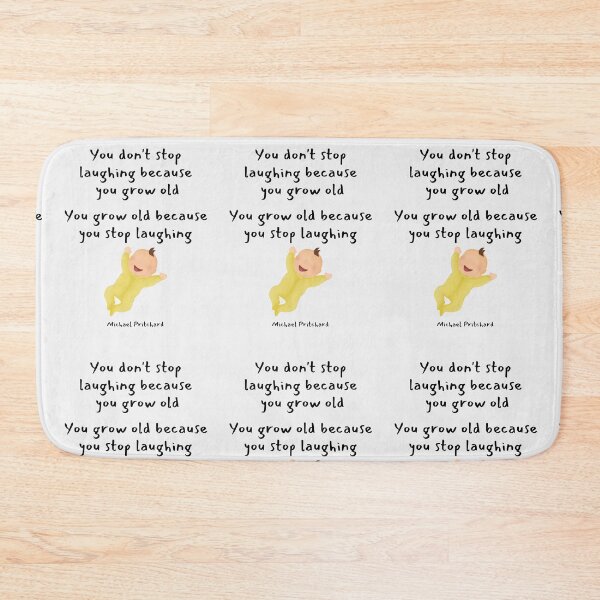 Item preview, You dont stop laughing because you grow old. You grow old because you stop laughing. Michael Pritchard designed and sold by LifeWisdom.