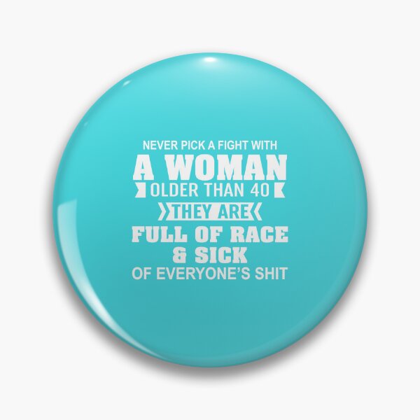 Item preview, Never Pick A Fight With A Woman Older Than 40 designed and sold by Moeez Javed.