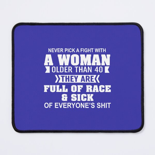 Item preview, Never Pick A Fight With A Woman Older Than 40 designed and sold by Moeez Javed.