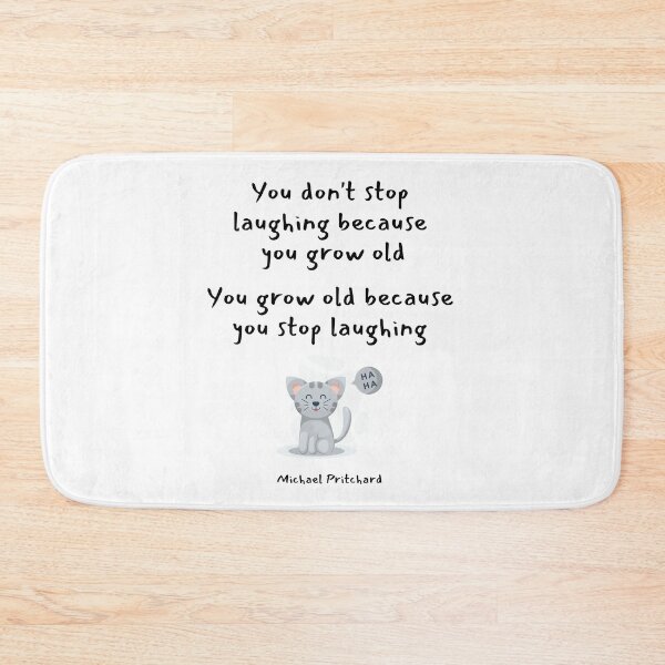 Item preview, You dont stop laughing because you grow old. You grow old because you stop laughing. Michael Pritchard designed and sold by LifeWisdom.