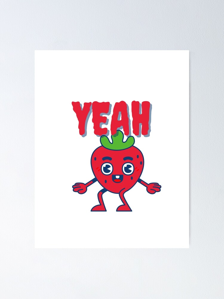 "strawberry boy says yeah" Poster for Sale by Forfunfood1 Redbubble