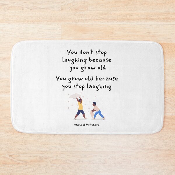Item preview, You dont stop laughing because you grow old. You grow old because you stop laughing. Michael Pritchard designed and sold by LifeWisdom.