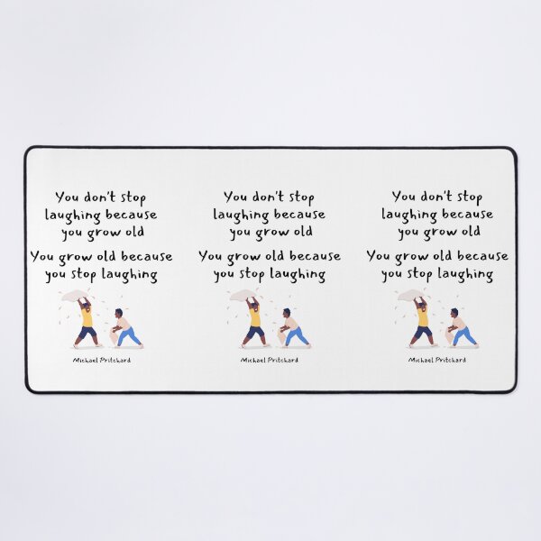 Item preview, You dont stop laughing because you grow old. You grow old because you stop laughing. Michael Pritchard designed and sold by LifeWisdom.