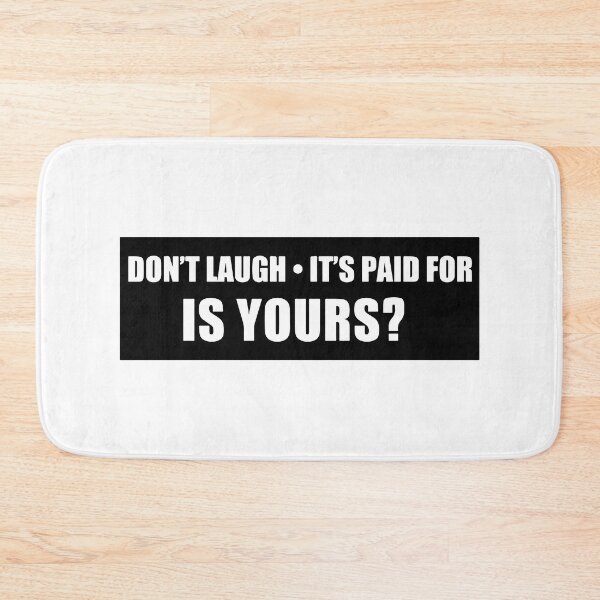 Item preview, Don't Laugh It's Paid For Is Yours Funny Slap designed and sold by RhysDonald1.