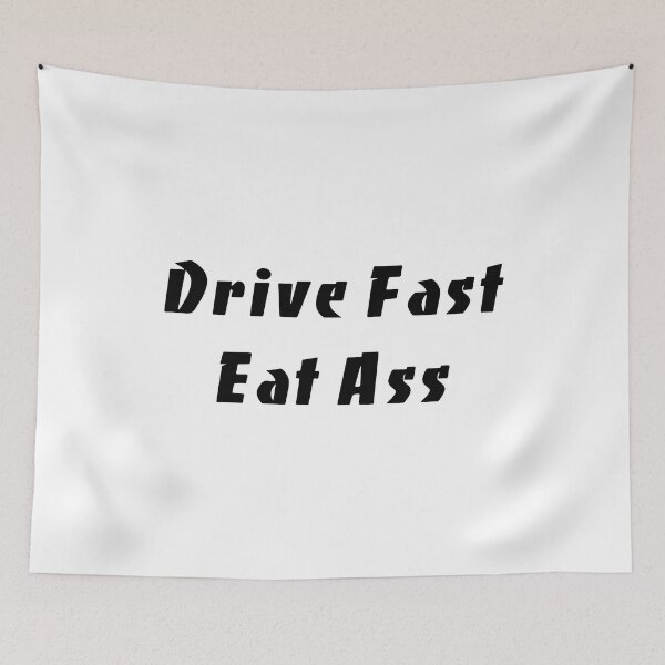 Item preview, Drive Fast Eat Ass Funny Slap designed and sold by RhysDonald1.