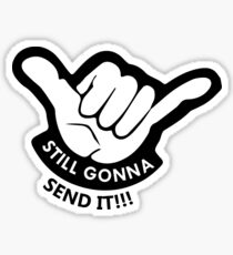 Still Gonna Send It Decal Sticker