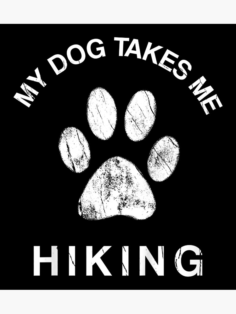 "My Dog Takes Me Hiking" Poster for Sale by wandahaydee8664 Redbubble