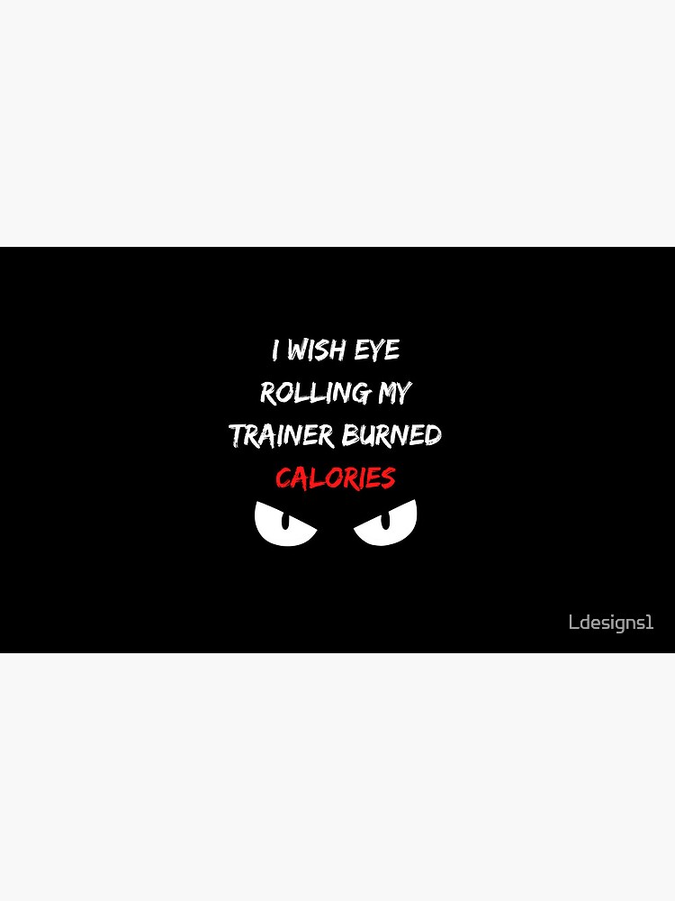 "I Wish Eye Rolling My Trainer Burned Calories How I Wish Eye Rolling