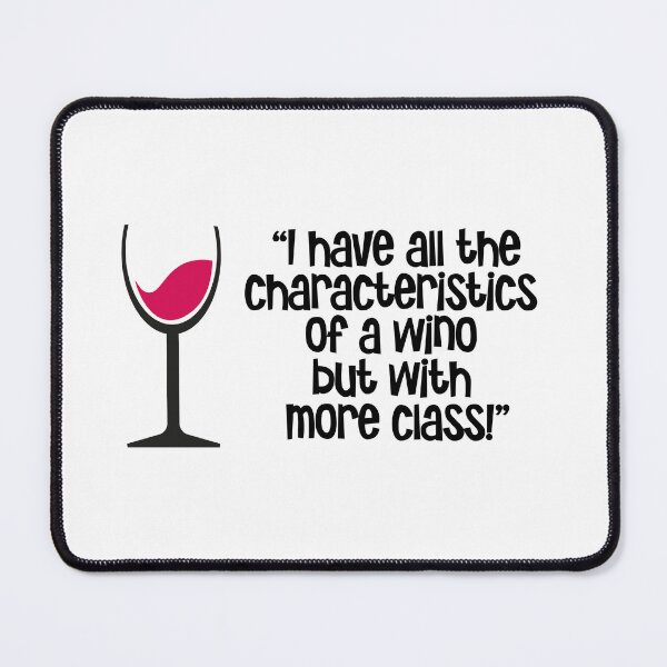 Item preview, “I have all the characteristics of a wino but with more class!” designed and sold by urbanbuzzz.