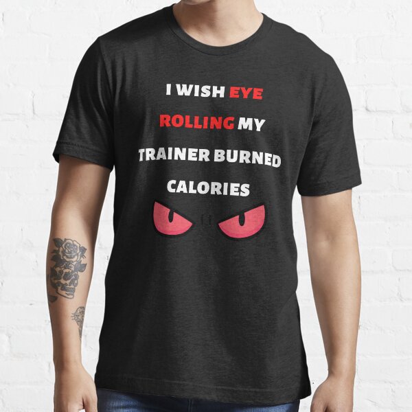"I really Wish Eye Rolling My Trainer Burned Calories How I Wish Eye