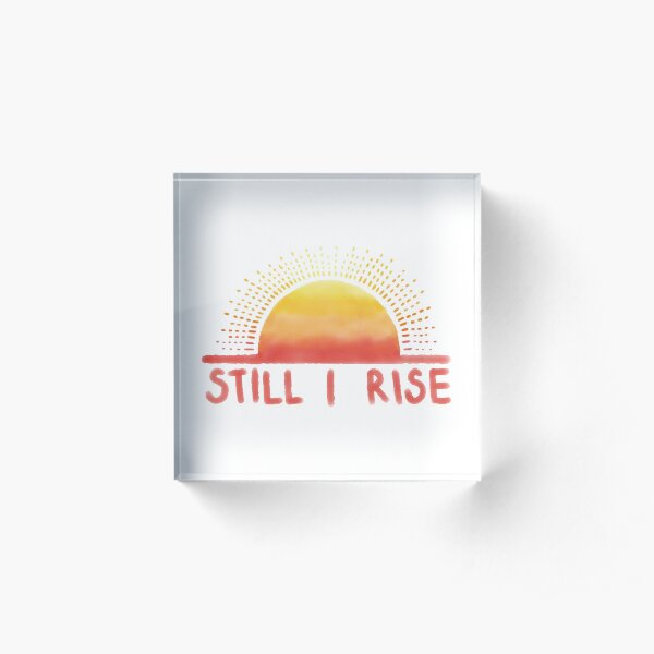 Still I Rise Sunrise Acrylic Block