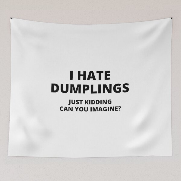 Item preview, Funny i hate dumplings just kidding can you imagine designed and sold by StoreGoHard.