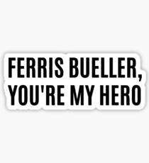 Ferrris Bueller - You're My Hero Sticker