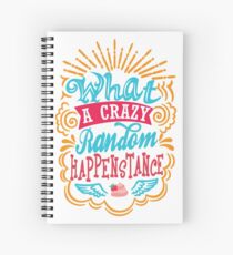What A Crazy Random Happenstance Spiral Notebook